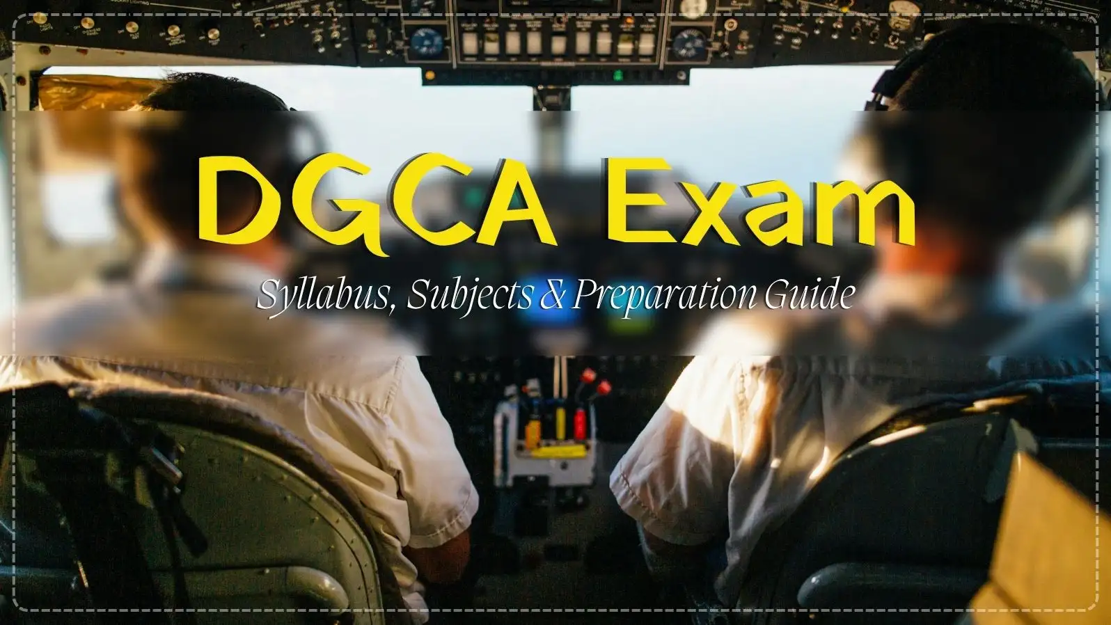 Looking for DGCA Exam details Discover the complete DGCA CPL syllabus, exam pattern, passing marks, subject-wise preparation tips, and eligibility criteria for 2026.